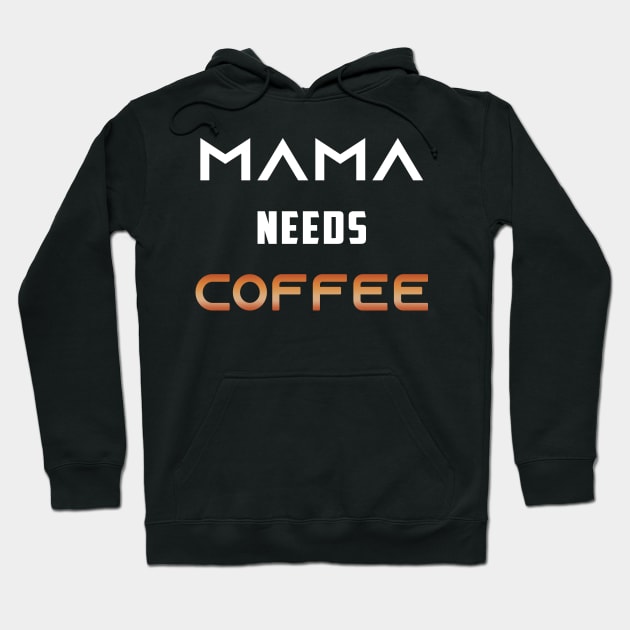 Mama Needs Coffee Hoodie by Cool and Awesome